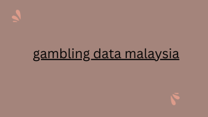 gambling data malaysia