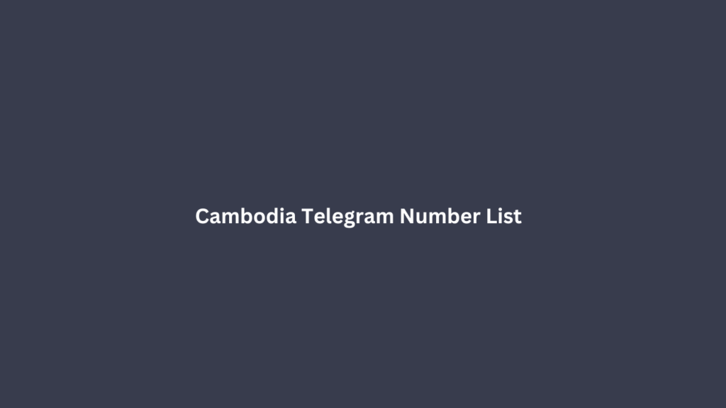 Cambodia Telegram Number List