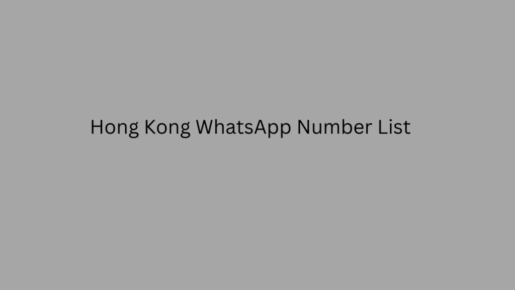 Hong Kong WhatsApp Number List